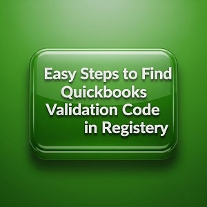 Easy Steps to Find QuickBooks Validation Code in Registry • Easy Steps to Find QuickBooks Activation Code in Registry