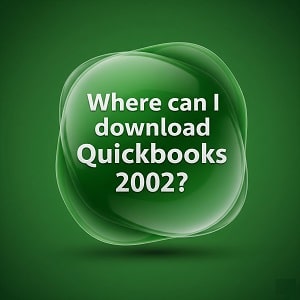 Where Can I Download QuickBooks 2002